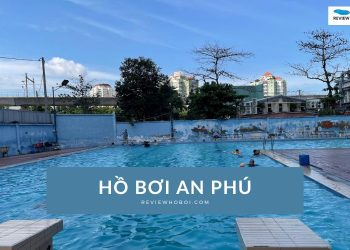 Review hồ bơi An Phú Quận 2 - Giá vé, chất lượng dịch vụ