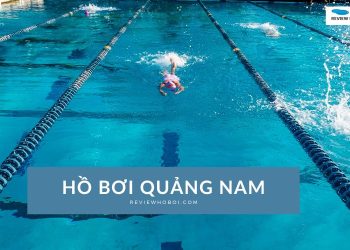 Danh sách các hồ bơi Quảng Nam xanh sạch đẹp nhất 2025