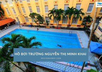 Đánh giá hồ bơi trường Nguyễn Thị Minh Khai: Giá vé, chất lượng