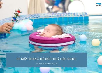 Giải đáp thắc mắc chung bé mấy tháng thì bơi thủy liệu được?