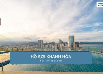 Top 6 hồ bơi Khánh Hòa sạch, đẹp, giá rẻ nhất hiện nay