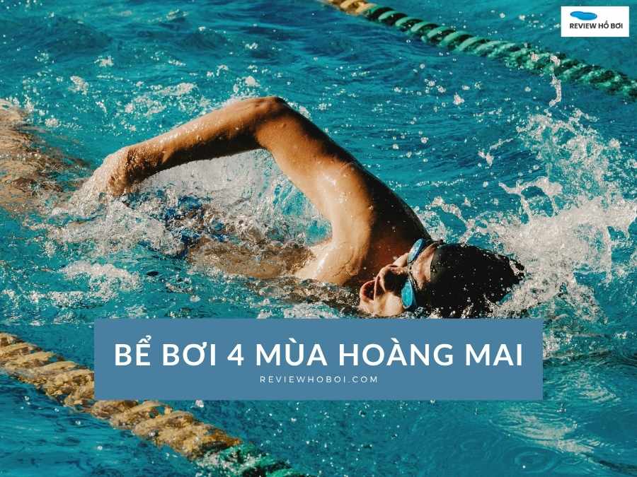 Review bể bơi bốn Mùa Hoàng Mai mới nhất: Giá vé, giờ mở cửa