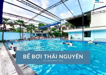 Danh sách 7 bể bơi Thái Nguyên có mái che, tiện nghi và view đẹp