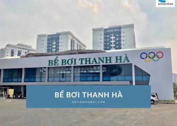 Review bể bơi Thanh Hà Hà Đông mới nhất – Giờ mở cửa, giá vé
