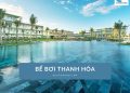 Top 8+ bể bơi Thanh Hóa đẹp, sạch và được yêu thích
