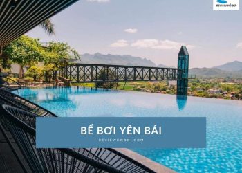 Danh sách 5 bể bơi Yên Bái đẹp, chất lượng nhất hiện nay