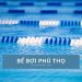 Top 9 bể bơi Phú Thọ chất lượng cao, nước sạch sẽ Top 9 bể bơi Phú Thọ chất lượng cao, nước sạch sẽ