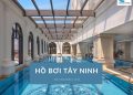 Top 9 hồ bơi Tây Ninh sạch đẹp và chất lượng (kèm giá vé)