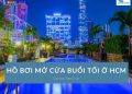 Danh sách 6 hồ bơi mở cửa buổi tối HCM cho người bận rộn