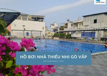 Review hồ bơi Nhà Thiếu nhi Gò Vấp: Giá vé, giờ mở cửa