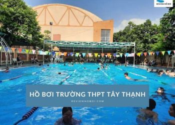 Review hồ bơi trường THPT Tây Thạnh: Giá vé, giờ mở cửa Review hồ bơi trường THPT Tây Thạnh: Giá vé, giờ mở cửa