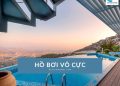 Top 10 hồ bơi vô cực đẹp nhất Việt Nam: View sang – Check-in chất
