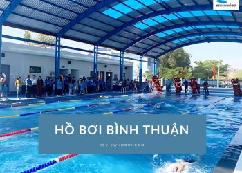 Danh sách 8 hồ bơi Bình Thuận đẹp, được yêu thích nhất Danh sách 8 hồ bơi Bình Thuận đẹp, được yêu thích nhất