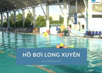 Review hồ bơi Long Xuyên: Chất lượng nước và giá vé Review hồ bơi Long Xuyên: Chất lượng nước và giá vé