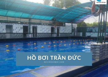 Review hồ bơi Trần Đức mới nhất: Giá vé và giờ mở cửa Review hồ bơi Trần Đức mới nhất: Giá vé và giờ mở cửa