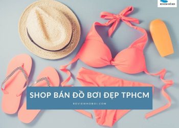 10 Shop bán đồ bơi đẹp TPHCM giá tốt, đa dạng mẫu mã 10 Shop bán đồ bơi đẹp TPHCM giá tốt, đa dạng mẫu mã