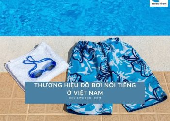 Top 10 thương hiệu đồ bơi nổi tiếng ở Việt Nam bạn nên biết Top 10 thương hiệu đồ bơi nổi tiếng ở Việt Nam bạn nên biết
