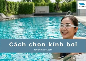 Bí Quyết Chọn Kính Bơi Vừa Khít Khuôn Mặt, Chống Tràn Nước Tuyệt Đối