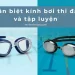 Phân Biệt Kính Bơi Thi Đấu Và Tập Luyện – Hướng Dẫn Chọn Kính Chi Tiết